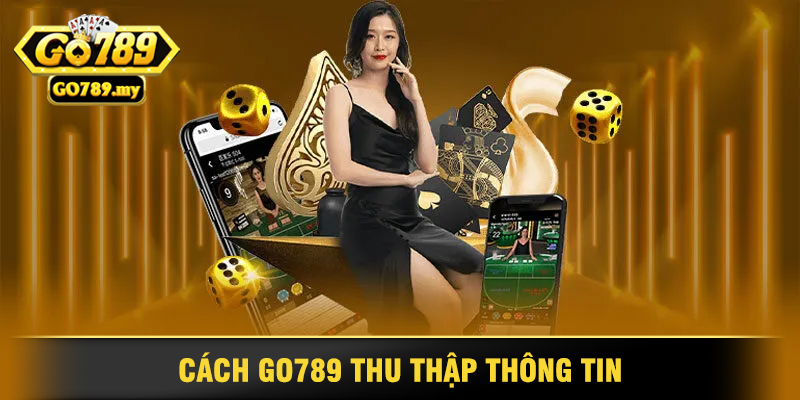 Chính sách bảo mật Go789 bảo vệ thông tin người dùng 2 Cách Go789 Thu Thập Thông Tin