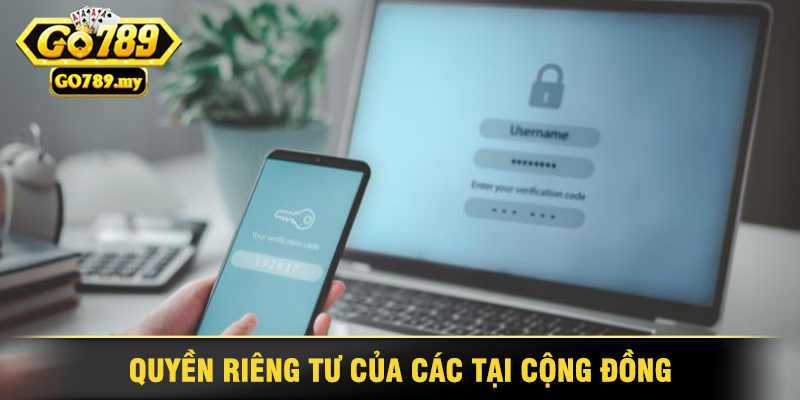 Chính sách bảo mật Go789 bảo vệ thông tin người dùng 4 Quyền Riêng Tư Của Các Tại Cộng Đồng