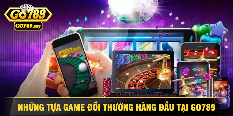 GO789 - Cổng Game Đổi Thưởng Uy Tín, Hấp Dẫn Nhất 2025 33 Những Tựa Game Đổi Thưởng Hàng Đầu Tại GO789