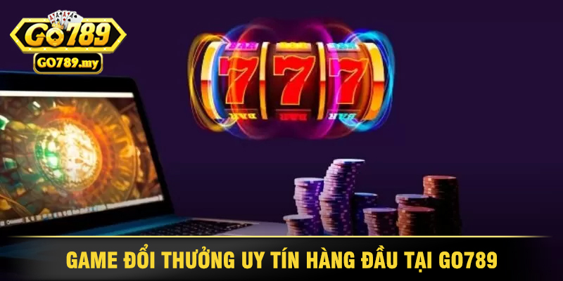 GO789 - Cổng Game Đổi Thưởng Uy Tín, Hấp Dẫn Nhất 2025 34 Game Đổi Thưởng Uy Tín Hàng Đầu Tại GO789