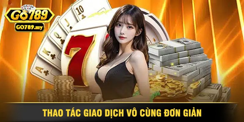 GO789 - Cổng Game Đổi Thưởng Uy Tín, Hấp Dẫn Nhất 2025 36 Thao Tác Giao Dịch Vô Cùng Đơn Giản