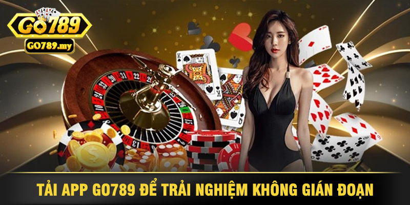 GO789 - Cổng Game Đổi Thưởng Uy Tín, Hấp Dẫn Nhất 2025 37 Tải App GO789 Để Trải Nghiệm Không Gián Đoạn