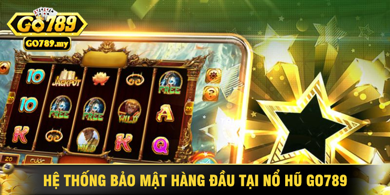 Nổ Hũ Go789 - Lựa Chọn Hàng Đầu Cho Mọi Game Thủ 2 Hệ Thống Bảo Mật Hàng Đầu Tại Nổ Hũ Go789