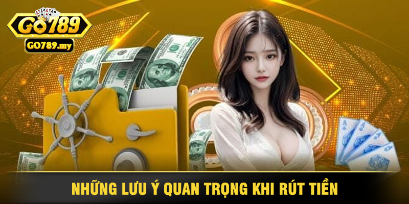 Hướng Dẫn Rút Tiền Go789 Nhanh Chóng và Hiệu Quả 4 Những Lưu Ý Quan Trọng Khi Rút Tiền