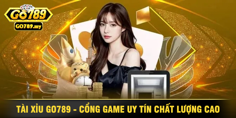 Tài Xỉu Go789 - Cổng Game Uy Tín Và Hấp Dẫn Hàng Đầu 1 Tài Xỉu Go789 - Cổng Game Uy Tín Chất Lượng Cao